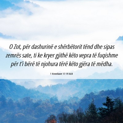 Picture 06 - 1 Kronikave 17:19 ALB - O Zot, për dashurinë e shërbëtorit tënd dhe - Bible Verse Picture