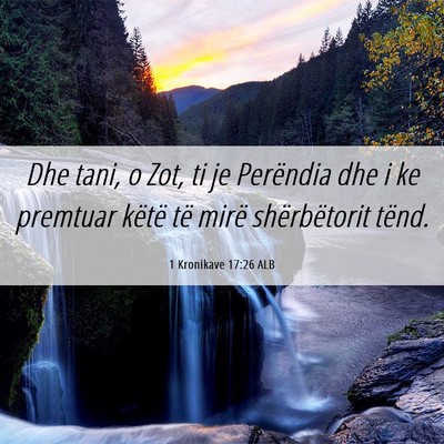 Picture 06 - 1 Kronikave 17:26 ALB - Dhe tani, o Zot, ti je Perëndia dhe i ke - Bible Verse Picture
