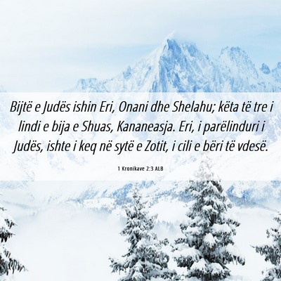 Picture 06 - 1 Kronikave 2:3 ALB - Bijtë e Judës ishin Eri, Onani dhe Shelahu; - Bible Verse Picture