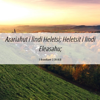 Picture 06 - 1 Kronikave 2:39 ALB - Azariahut i lindi Heletsi; Heletsit i lindi - Bible Verse Picture