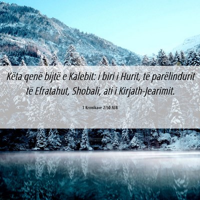 Picture 06 - 1 Kronikave 2:50 ALB - Këta qenë bijtë e Kalebit: i biri i Hurit, të - Bible Verse Picture