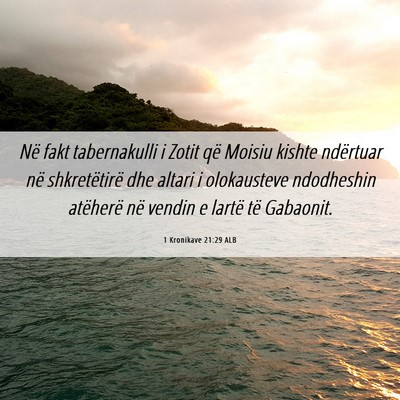 Picture 06 - 1 Kronikave 21:29 ALB - Në fakt tabernakulli i Zotit që Moisiu kishte - Bible Verse Picture