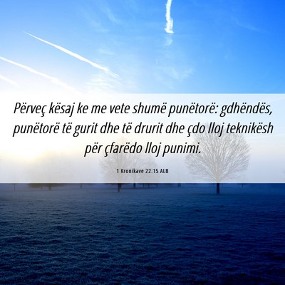 Picture 06 - 1 Kronikave 22:15 ALB - Përveç kësaj ke me vete shumë punëtorë: - Bible Verse Picture