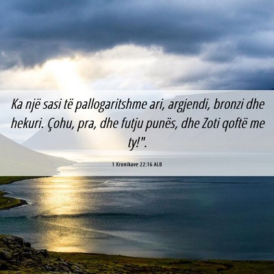 Picture 06 - 1 Kronikave 22:16 ALB - Ka një sasi të pallogaritshme ari, argjendi, - Bible Verse Picture