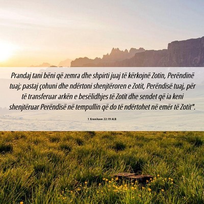 Picture 06 - 1 Kronikave 22:19 ALB - Prandaj tani bëni që zemra dhe shpirti juaj të - Bible Verse Picture