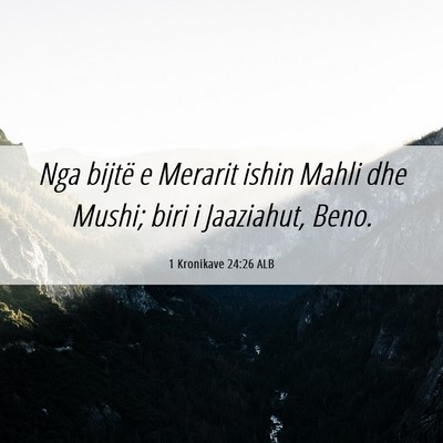 Picture 06 - 1 Kronikave 24:26 ALB - Nga bijtë e Merarit ishin Mahli dhe Mushi; biri - Bible Verse Picture