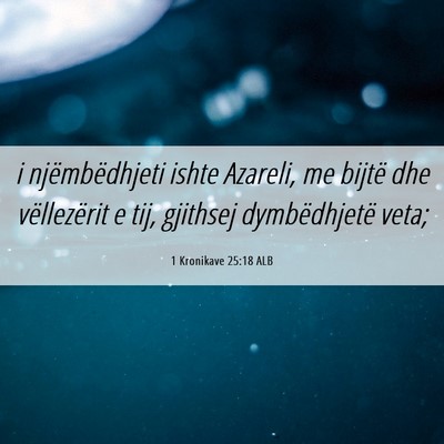 Picture 06 - 1 Kronikave 25:18 ALB - i njëmbëdhjeti ishte Azareli, me bijtë dhe - Bible Verse Picture
