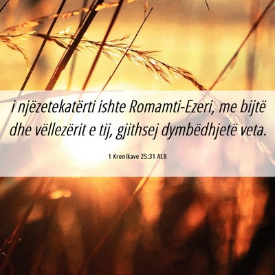Picture 06 - 1 Kronikave 25:31 ALB - i njëzetekatërti ishte Romamti-Ezeri, me bijtë - Bible Verse Picture