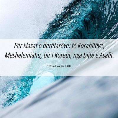 Picture 06 - 1 Kronikave 26:1 ALB - Për klasat e derëtarëve: të Korahitëve, - Bible Verse Picture
