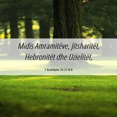 Picture 06 - 1 Kronikave 26:23 ALB - Midis Amramitëve, Jitsharitët, Hebronitët dhe - Bible Verse Picture