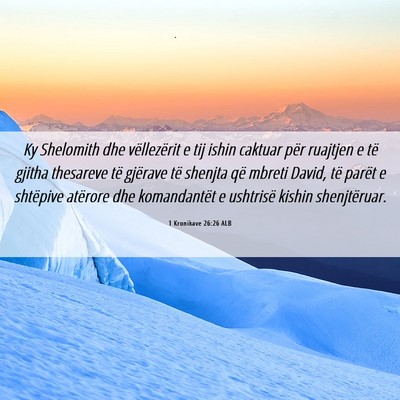 Picture 06 - 1 Kronikave 26:26 ALB - Ky Shelomith dhe vëllezërit e tij ishin caktuar - Bible Verse Picture