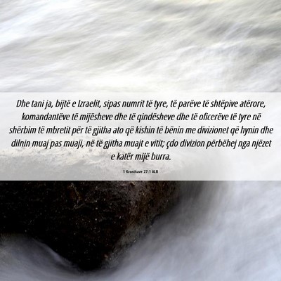 Picture 06 - 1 Kronikave 27:1 ALB - Dhe tani ja, bijtë e Izraelit, sipas numrit të - Bible Verse Picture