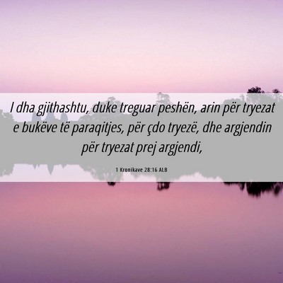 Picture 06 - 1 Kronikave 28:16 ALB - I dha gjithashtu, duke treguar peshën, arin për - Bible Verse Picture