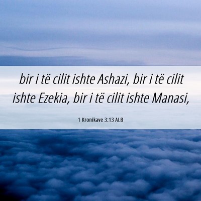 Picture 06 - 1 Kronikave 3:13 ALB - bir i të cilit ishte Ashazi, bir i të cilit - Bible Verse Picture