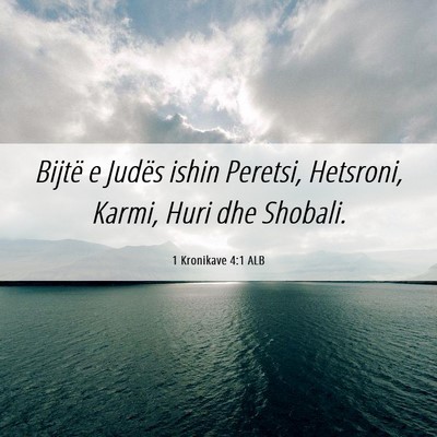 Picture 06 - 1 Kronikave 4:1 ALB - Bijtë e Judës ishin Peretsi, Hetsroni, Karmi, - Bible Verse Picture
