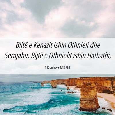 Picture 06 - 1 Kronikave 4:13 ALB - Bijtë e Kenazit ishin Othnieli dhe Serajahu. - Bible Verse Picture