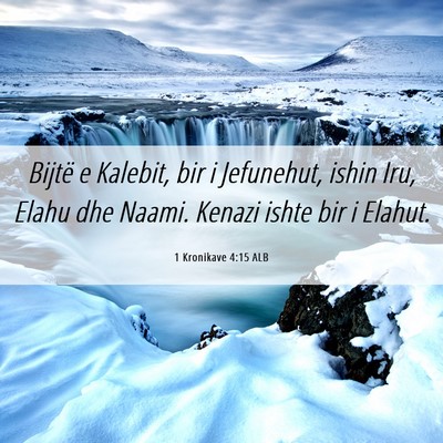 Picture 06 - 1 Kronikave 4:15 ALB - Bijtë e Kalebit, bir i Jefunehut, ishin Iru, - Bible Verse Picture