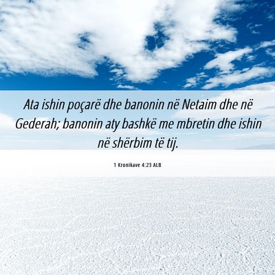Picture 06 - 1 Kronikave 4:23 ALB - Ata ishin poçarë dhe banonin në Netaim dhe në - Bible Verse Picture