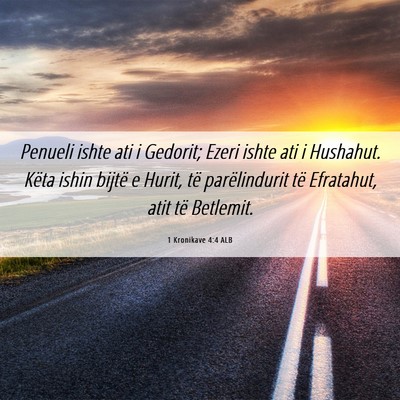 Picture 06 - 1 Kronikave 4:4 ALB - Penueli ishte ati i Gedorit; Ezeri ishte ati i - Bible Verse Picture