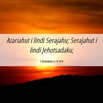 Picture 06 - 1 Kronikave 6:14 ALB - Azariahut i lindi Serajahu; Serajahut i lindi - Bible Verse Picture