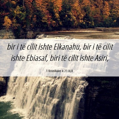 Picture 06 - 1 Kronikave 6:23 ALB - bir i të cilit ishte Elkanahu, bir i të cilit - Bible Verse Picture