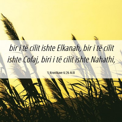 Picture 06 - 1 Kronikave 6:26 ALB - bir i të cilit ishte Elkanah, bir i të cilit - Bible Verse Picture