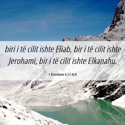 Picture 06 - 1 Kronikave 6:27 ALB - biri i të cilit ishte Eliab, bir i të cilit - Bible Verse Picture