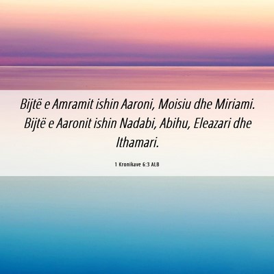 Picture 06 - 1 Kronikave 6:3 ALB - Bijtë e Amramit ishin Aaroni, Moisiu dhe - Bible Verse Picture