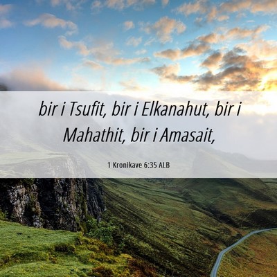 Picture 06 - 1 Kronikave 6:35 ALB - bir i Tsufit, bir i Elkanahut, bir i Mahathit, - Bible Verse Picture