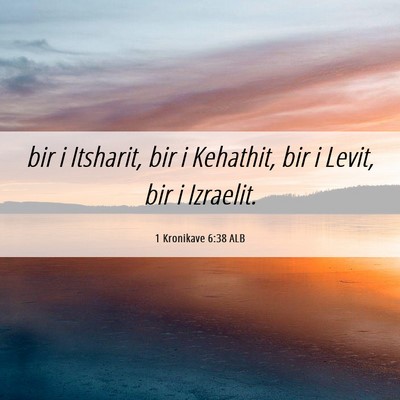 Picture 06 - 1 Kronikave 6:38 ALB - bir i Itsharit, bir i Kehathit, bir i Levit, bir - Bible Verse Picture