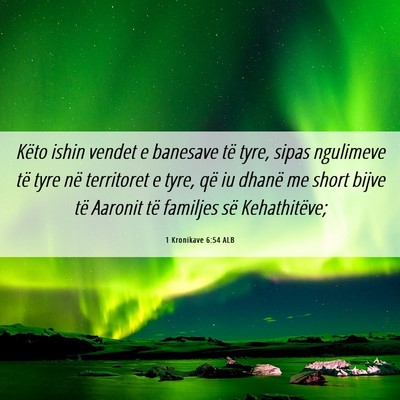 Picture 06 - 1 Kronikave 6:54 ALB - Këto ishin vendet e banesave të tyre, sipas - Bible Verse Picture