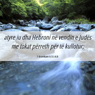 Picture 06 - 1 Kronikave 6:55 ALB - atyre iu dha Hebroni në vendin e Judës me tokat - Bible Verse Picture