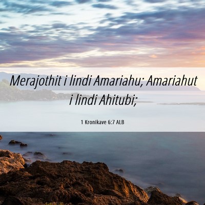Picture 06 - 1 Kronikave 6:7 ALB - Merajothit i lindi Amariahu; Amariahut i lindi - Bible Verse Picture