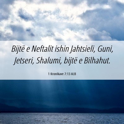 Picture 06 - 1 Kronikave 7:13 ALB - Bijtë e Neftalit ishin Jahtsieli, Guni, Jetseri, - Bible Verse Picture