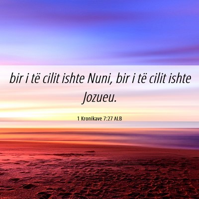 Picture 06 - 1 Kronikave 7:27 ALB - bir i të cilit ishte Nuni, bir i të cilit ishte - Bible Verse Picture