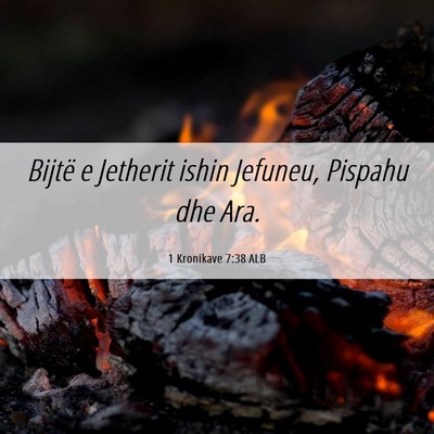 Picture 06 - 1 Kronikave 7:38 ALB - Bijtë e Jetherit ishin Jefuneu, Pispahu dhe - Bible Verse Picture
