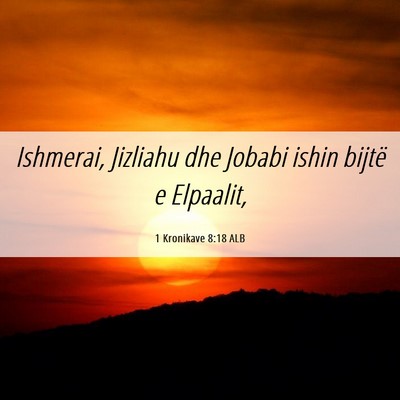 Picture 06 - 1 Kronikave 8:18 ALB - Ishmerai, Jizliahu dhe Jobabi ishin bijtë e - Bible Verse Picture