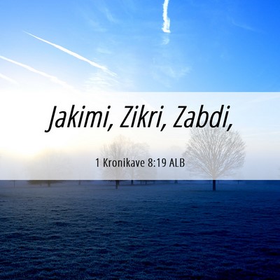 Picture 06 - 1 Kronikave 8:19 ALB - Jakimi, Zikri, - Bible Verse Picture