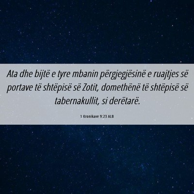 Picture 06 - 1 Kronikave 9:23 ALB - Ata dhe bijtë e tyre mbanin përgjegjësinë e - Bible Verse Picture