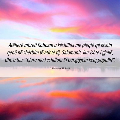 Picture 06 - 1 Mbretërve 12:6 ALB - Atëherë mbreti Roboam u këshillua me pleqtë - Bible Verse Picture
