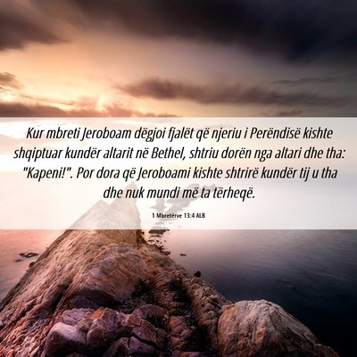 Picture 06 - 1 Mbretërve 13:4 ALB - Kur mbreti Jeroboam dëgjoi fjalët që njeriu i - Bible Verse Picture