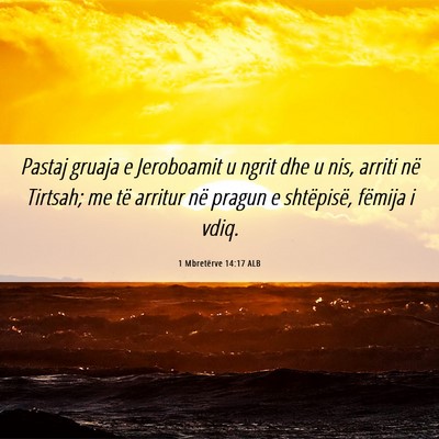 Picture 06 - 1 Mbretërve 14:17 ALB - Pastaj gruaja e Jeroboamit u ngrit dhe u nis, - Bible Verse Picture