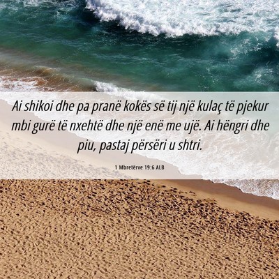 Picture 06 - 1 Mbretërve 19:6 ALB - Ai shikoi dhe pa pranë kokës së tij një - Bible Verse Picture