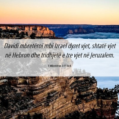 Picture 06 - 1 Mbretërve 2:11 ALB - Davidi mbretëroi mbi Izrael dyzet vjet, shtatë - Bible Verse Picture