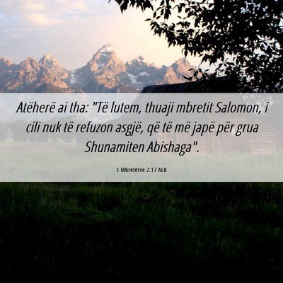 Picture 06 - 1 Mbretërve 2:17 ALB - Atëherë ai tha: 