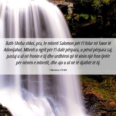 Picture 06 - 1 Mbretërve 2:19 ALB - Bath-Sheba shkoi, pra, te mbreti Salomon për - Bible Verse Picture