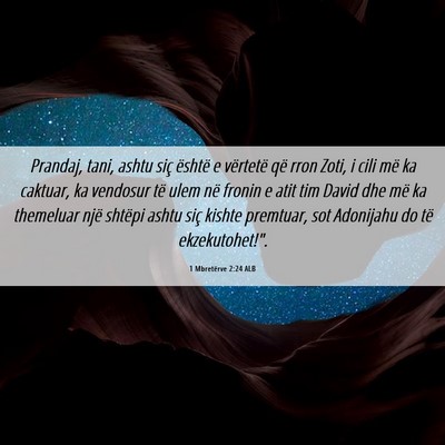 Picture 06 - 1 Mbretërve 2:24 ALB - Prandaj, tani, ashtu siç është e vërtetë që - Bible Verse Picture