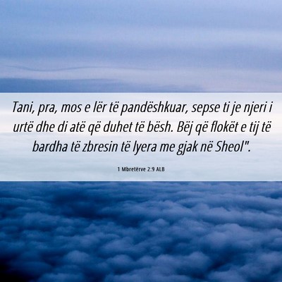 Picture 06 - 1 Mbretërve 2:9 ALB - Tani, pra, mos e lër të pandëshkuar, sepse ti - Bible Verse Picture