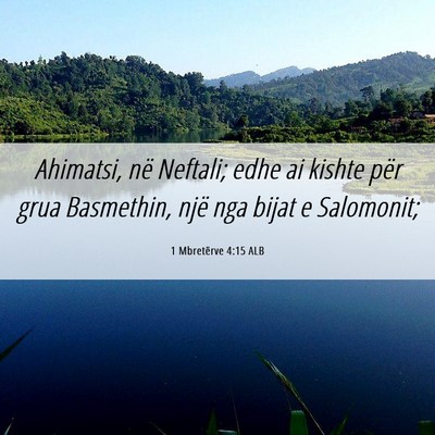 Picture 06 - 1 Mbretërve 4:15 ALB - Ahimatsi, në Neftali; edhe ai kishte për grua - Bible Verse Picture