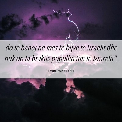 Picture 06 - 1 Mbretërve 6:13 ALB - do të banoj në mes të bijve të Izraelit dhe - Bible Verse Picture